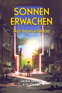 Buchcover der Anthologie Sonnen-Erwachen. Eine Person steht in einer dunklen, zerstörten Gasse und sieht vor sich in einer Lücke blauen Himmel Sonne und Grün. Cover: Giusy Lo Coco; Coverillustration: grandfailure