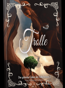 Cover des Buches. Einige schattige Felsen, die ein Gesicht mit Auge bilden, ein einsamer Baum am Fels. In der Mitte der Titel, Trolle, darunter: Das Geheime Leben der Fabelwesen Teil 2, Hrsg. Katharina Gerlach.