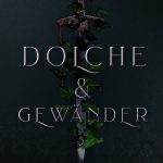 Cover der Anthologie Dolche & Gewänder. Auf dunklem Hintergrund ein aufrechter Dolch, Griff oben und Spitze unten. Efeu rankt sich darum und einige schwarze Rosenblüten sowie dezente Blutstropfen sind zu sehen. Die Schrift ist altertümlich und in Silber gehalten. Unten steht: Herausgegeben von Katherina Ushachov & Florian Waldner.